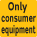 Only for consumer equipment